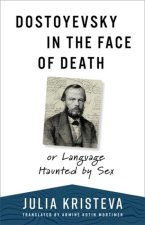Dostoyevsky in the Face of Death – or Language Haunted by Sex