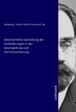 Geschichtliche Darstellung der Veränderungen in der Gesetzgebung und Gerichtsverfassung