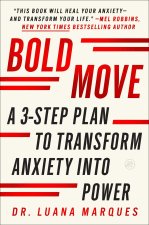 Bold Move: A Three-Step Plan to Transform Anxiety Into Power