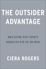 The Outsider Advantage: Because You Don't Need to Fit in to Win