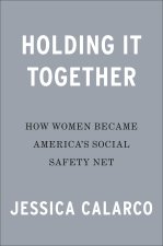 Holding It Together: How Women Became America's Social Safety Net