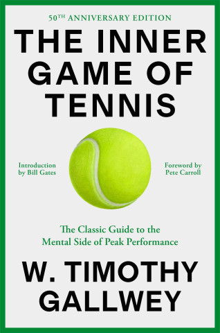 The Inner Game of Tennis (50th Anniversary Edition): The Classic Guide to the Mental Side of Peak Performance