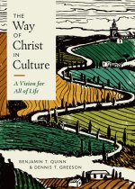 The Way of Christ in Culture: A Vision for All of Life