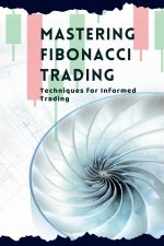 Mastering Fibonacci Trading
