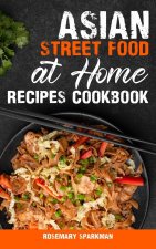 Asian Street Food at Home Recipes Cookbook