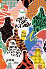 Abortion Trail Activism: Global Projects for Feminist Abortion Care