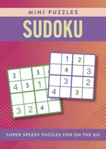 Mini Sudoku: Super Speedy Puzzles for Solving on the Go