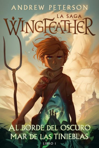 Al Borde del Oscuro Mar de Las Tinieblas: La Saga Wingfeather: Libro 1