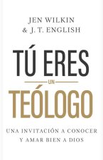 Tú Eres Un Teólogo: Una Invitación a Conocer Y Amar a Dios Plenamente