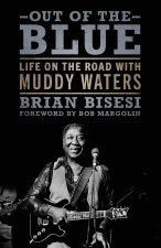 Out of the Blue: Life on the Road with Muddy Waters