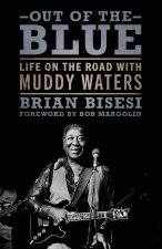 Out of the Blue: Life on the Road with Muddy Waters