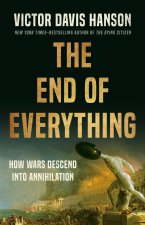 The End of Everything: How Wars Descend Into Annihilation