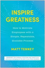 Inspire Greatness: How to Motivate Employees with a Simple, Repeatable, Scalable Process