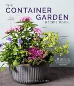 The Container Garden Recipe Book: 56 Designs for Pots, Window Boxes, Hanging Baskets, and More