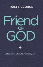 Friend of God: Letting Jesus Say Who You Really Are