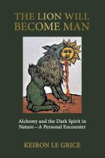 The Lion Will Become Man: Alchemy and the Dark Spirit in Nature-A Personal Encounter