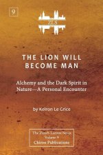 The Lion Will Become Man [ZLS Edition]: Alchemy and the Dark Spirit in Nature-A Personal Encounter