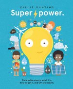 Super Power: Renewable Energy: What It Is, How We Get It, and Why We Need It
