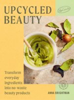 Natural Beauty: Transform Everyday Ingredients Into No-Waste Beauty Products