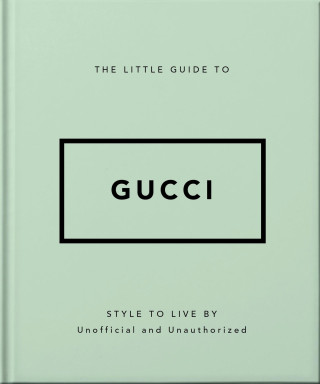 The Little Guide to Gucci: Style to Live by