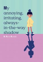 My Annoying, Irritating, Always-In-The-Way Shadow
