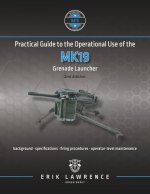 Practical Guide to the Operational Use of the MK19 Grenade Launcher