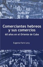 Comerciantes hebreos y sus comercios. 60 a?os en el Oriente de Cuba.