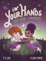 In Your Hands: A Kid's Guide to Palmistry