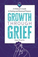 Growth Through Grief: A Widower's Guide to Healing and Renewed Purpose