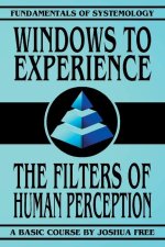 Windows to Experience: The Filters of Human Perception