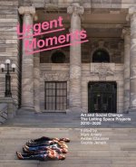 Urgent Moments: Art and Social Change: The Letting Space Projects 2010-2020