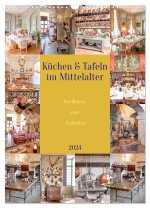 Küchen & Tafeln im Mittelalter (Wandkalender 2024 DIN A3 hoch), CALVENDO Monatskalender