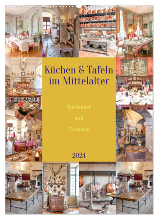 Küchen & Tafeln im Mittelalter (Wandkalender 2024 DIN A2 hoch), CALVENDO Monatskalender