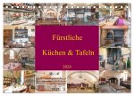 Fürstliche Küchen und Tafeln (Tischkalender 2024 DIN A5 quer), CALVENDO Monatskalender