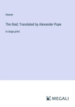 The Iliad; Translated by Alexander Pope