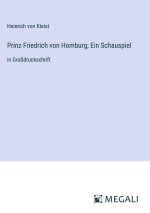 Prinz Friedrich von Homburg; Ein Schauspiel