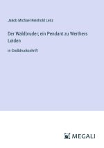 Der Waldbruder; ein Pendant zu Werthers Leiden