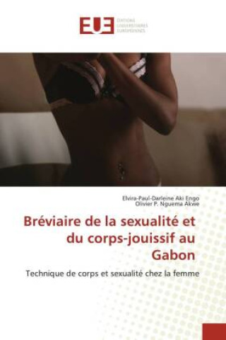 Bréviaire de la sexualité et du corps-jouissif au Gabon (Olivier P. Nguema Akwe)(Carte broșată)