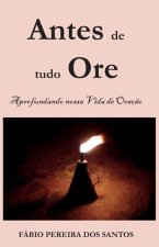 Antes de tudo ore: Aprofundando nossa vida de oraç?o