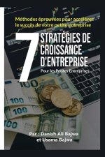 7 Stratégies De Croissance D' Entreprises Pour Les Petites Entreprises: Méthodes Eprouvées Pour Accélérer Le Succ?s De Votre Petite Entreprise