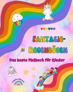 Fantasie-Regenbögen - Das beste Malbuch für Kinder - Einhörner, Haustiere, Kinder, Süßigkeiten, Kuchen und vieles mehr