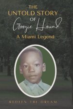 The Untold Story of Googie Hound A Miami Legend: Googie Hound A Miami Legend