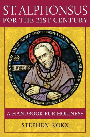 St. Alphonsus for the 21st Century: A Handbook for Holiness