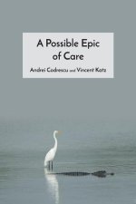 A Possible Epic of Care: A Collaborative Poem Between Andrei Codrescu and Vincent Katz