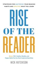Rise of the Reader: Strategies For Mastering Your Reading Habits and Applying What You Learn