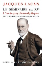 Séminaire. Livre XV. L'acte psychanalytique