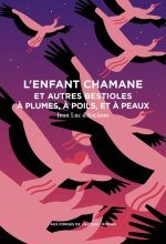 L'enfant chamane et autres bestioles à plumes, à poils, et à peau