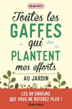 Toutes les gaffes qui plantent mes efforts au jardin. Un jardinier averti en vaut deux !