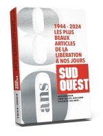 Sud Ouest ,1944-2024.  Les plus beaux articles des 80 dernières années