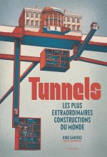 Tunnels. Les plus extraordinaires constructions du monde